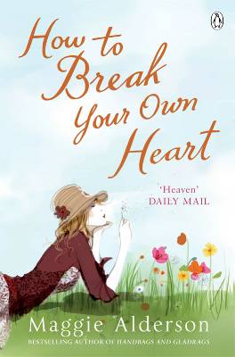 Maggie Alderson - How to Break Your Own Heart