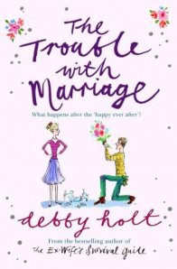 The Trouble with Marriage by Debby Holt